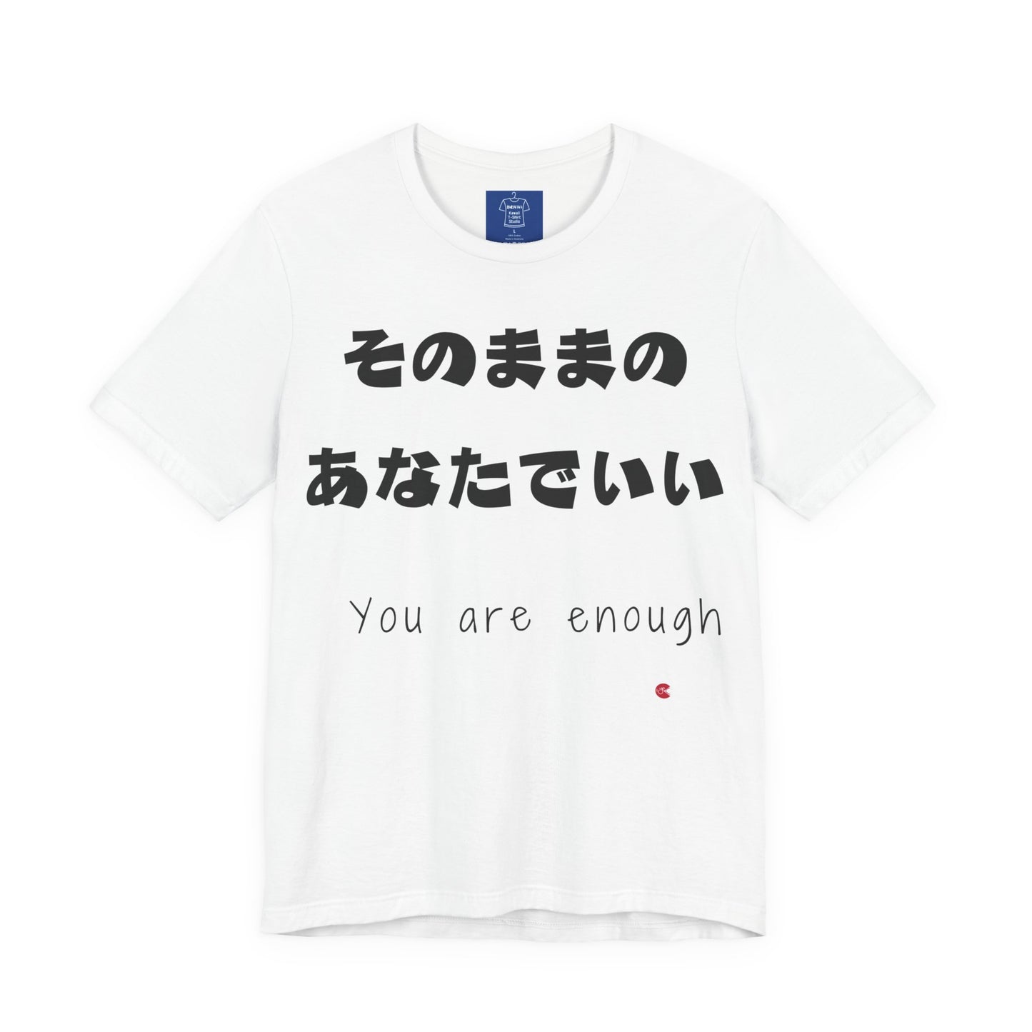 You Are Enough - Japanese Affirmation Shirt | Minimalist Mental Health Tee | Unisex Cotton | 6 Colors | Thoughtful Gift